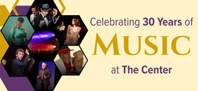 Celebrate 30 Years of Music at The Center!